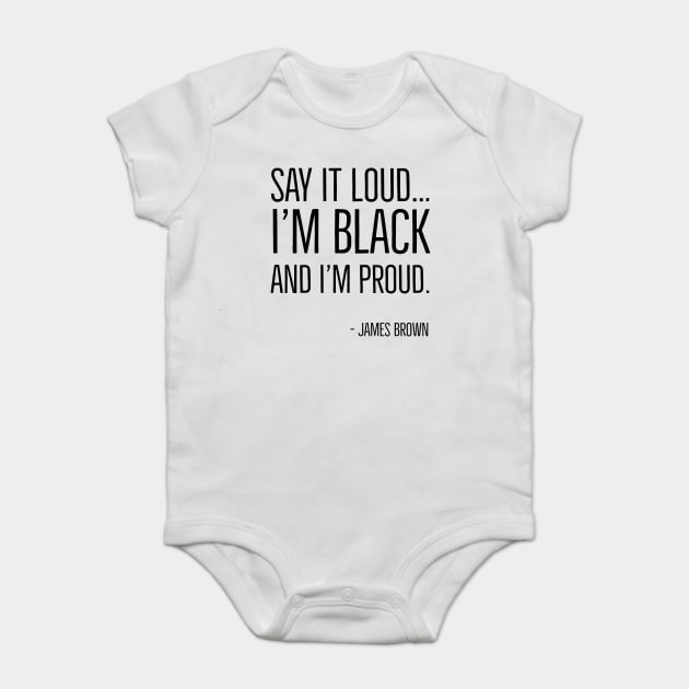 Say It Loud...I'm Black and I'm Proud, James Brown, Black History, African American, Black Music Baby Bodysuit by UrbanLifeApparel